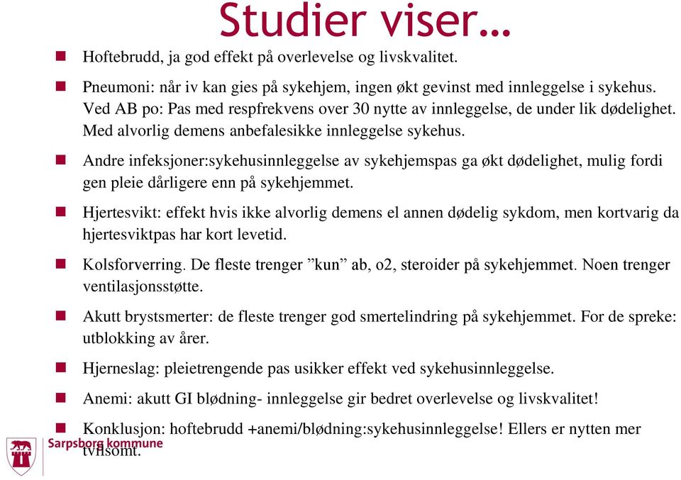 Andre infeksjoner:sykehusinnleggelse av sykehjemspas ga økt dødelighet, mulig fordi gen pleie dårligere enn på sykehjemmet.