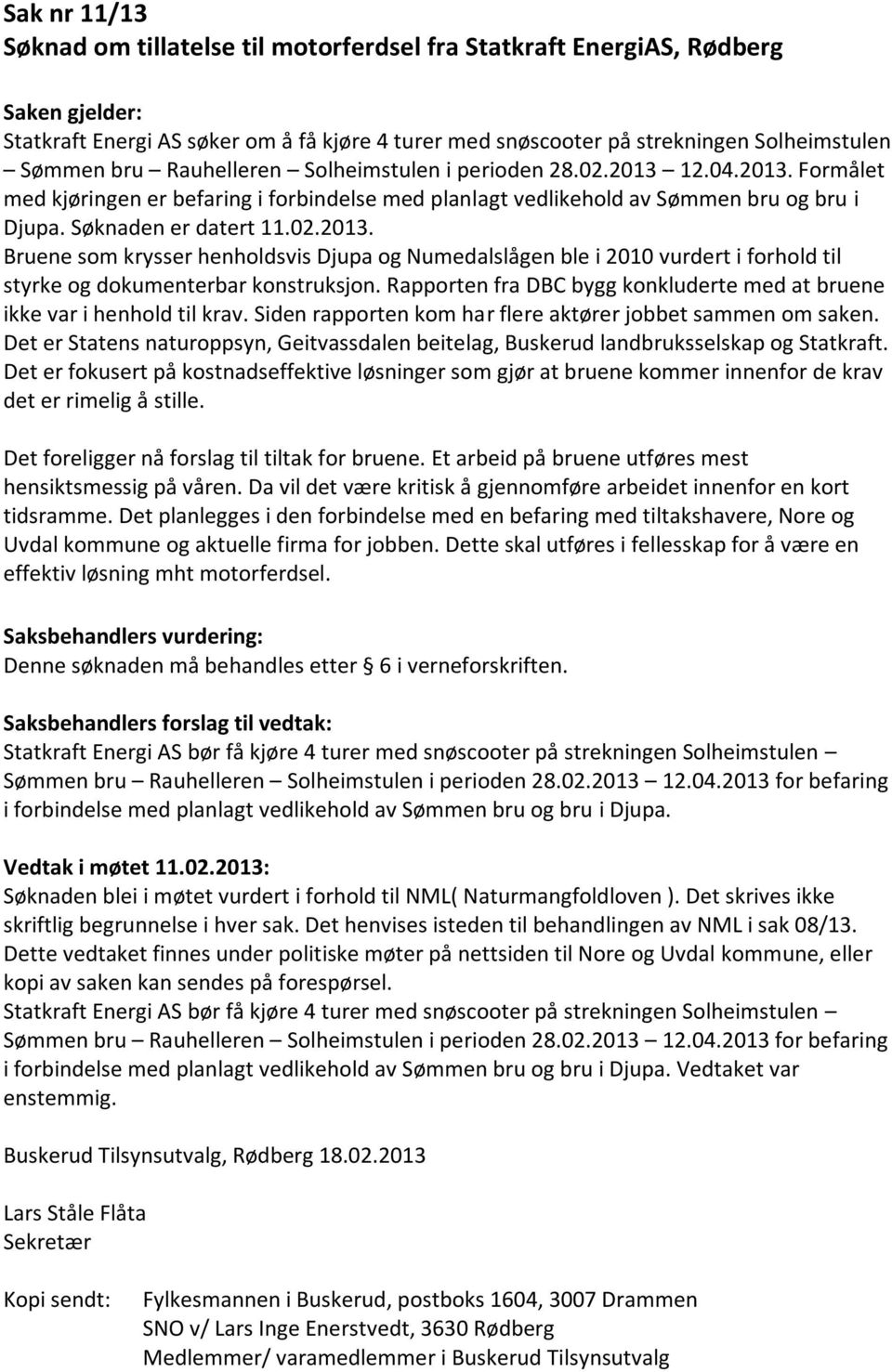 Rapporten fra DBC bygg konkluderte med at bruene ikke var i henhold til krav. Siden rapporten kom har flere aktører jobbet sammen om saken.