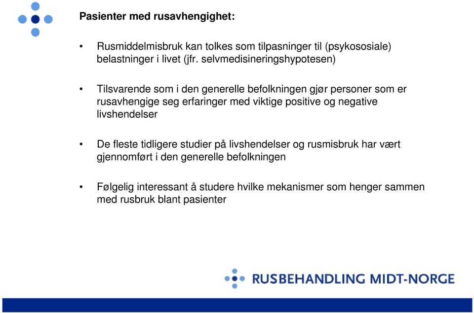 med viktige positive og negative livshendelser De fleste tidligere studier på livshendelser og rusmisbruk har vært