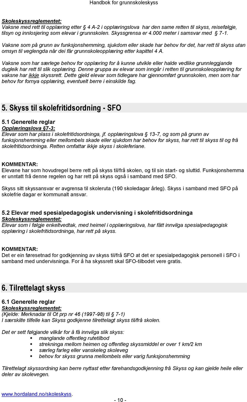 Vaksne som har særlege behov for opplæring for å kunne utvikle eller halde vedlike grunnleggjande dugleik har rett til slik opplæring.