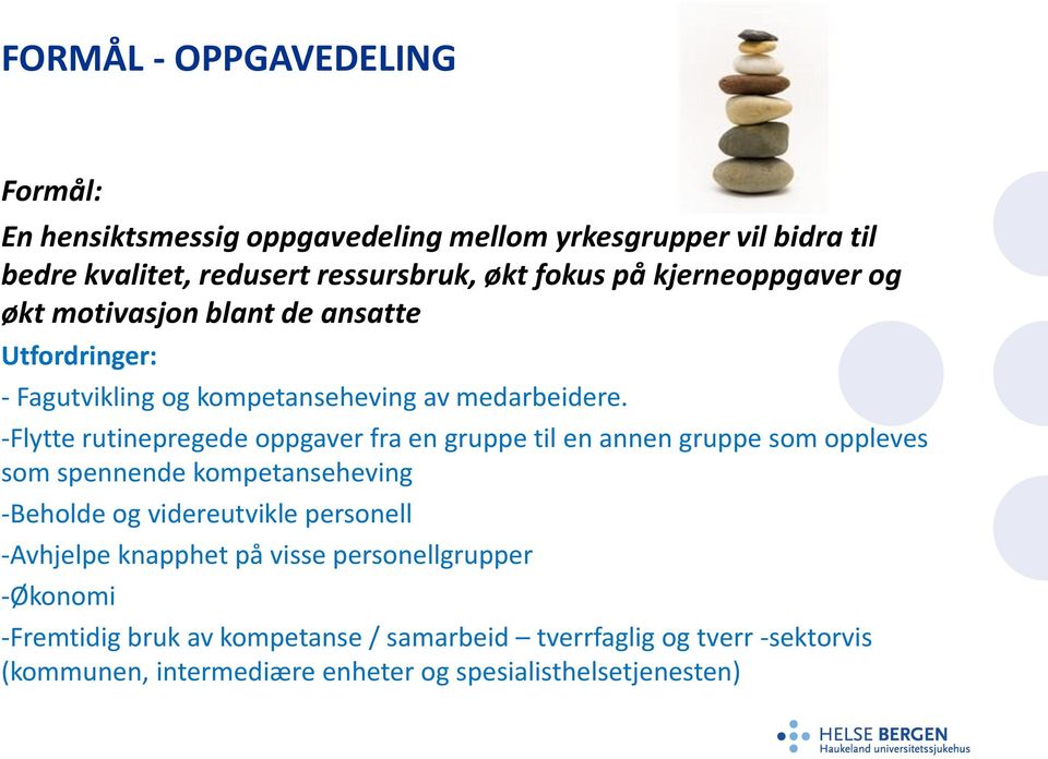 -Flytte rutinepregede oppgaver fra en gruppe til en annen gruppe som oppleves som spennende kompetanseheving -Beholde og videreutvikle personell