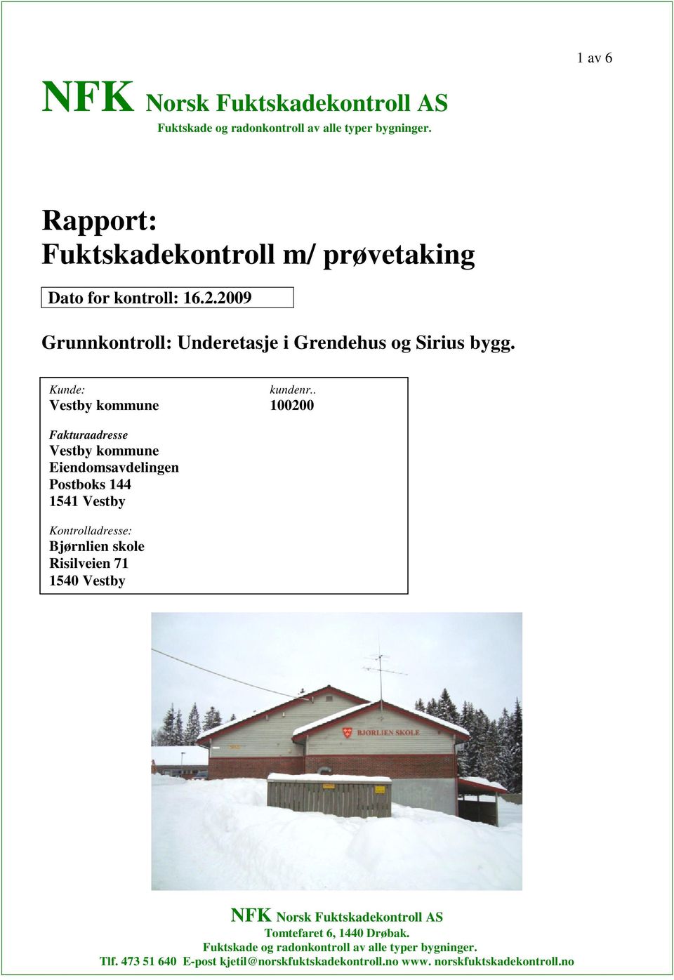 . Vestby kommune 100200 Fakturaadresse Vestby kommune Eiendomsavdelingen