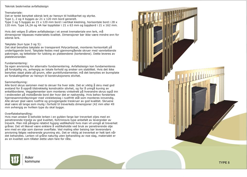 Hvis det velges å utføre avfallsdesign i et annet tremateriale enn lerk, må dimensjoner tilpasses materialets kvalitet. Dimensjoner bør ikke være mindre enn for sibirsk lerk.