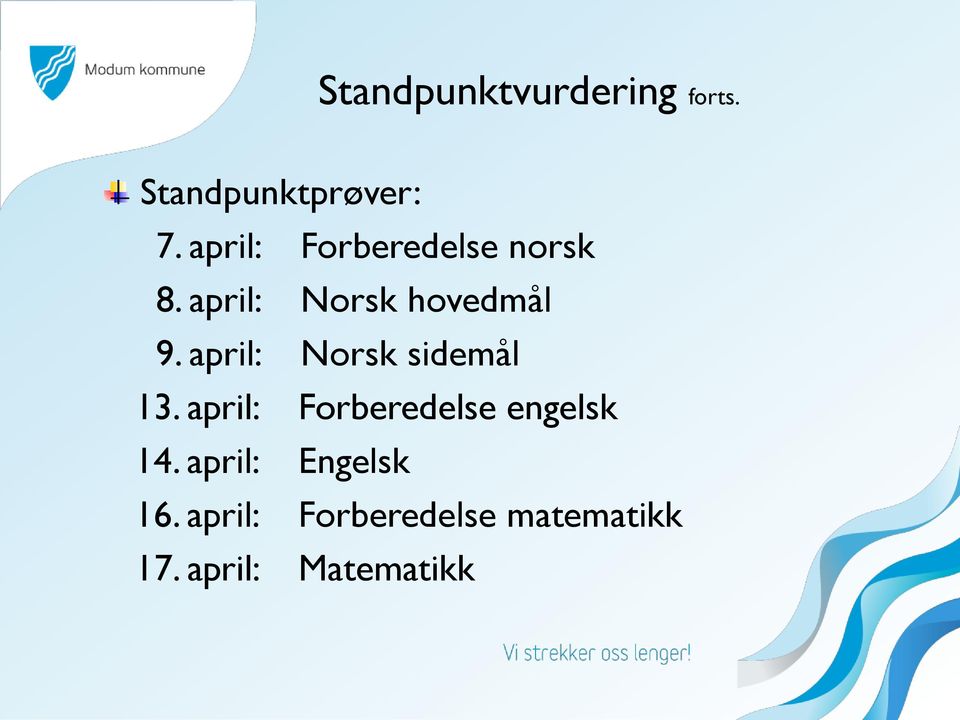april: Norsk sidemål 13. april: Forberedelse engelsk 14.