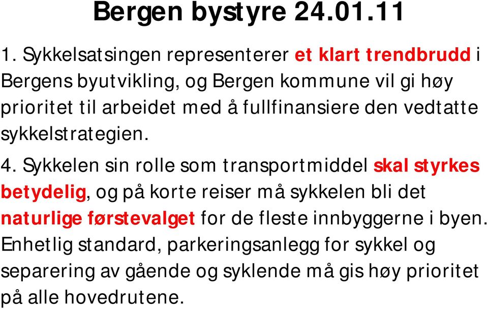 arbeidet med å fullfinansiere den vedtatte sykkelstrategien. 4.