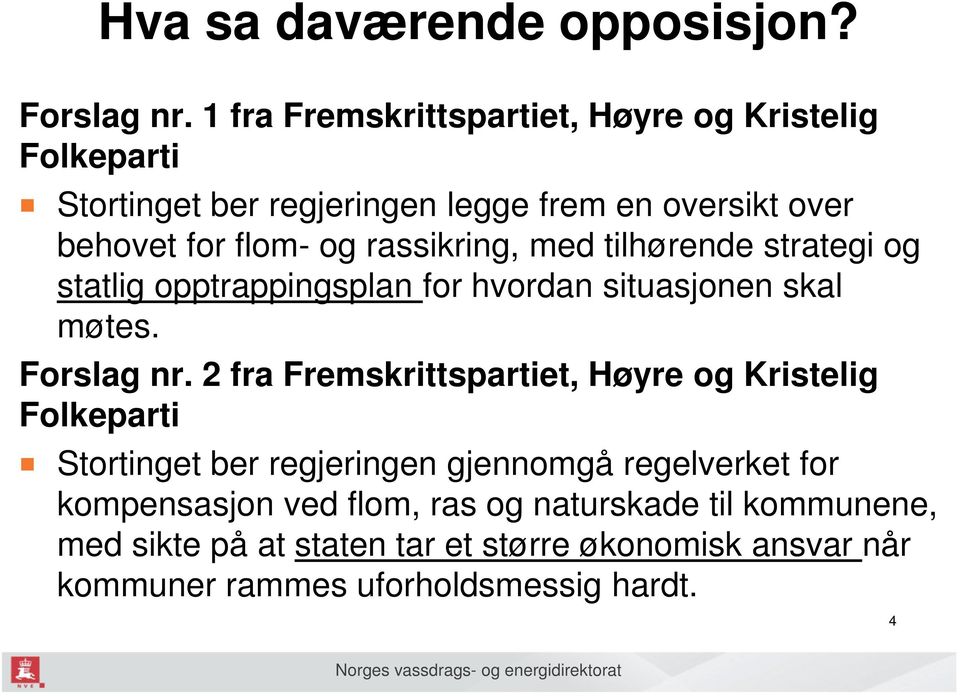 rassikring, med tilhørende strategi og statlig opptrappingsplan for hvordan situasjonen skal møtes. Forslag nr.