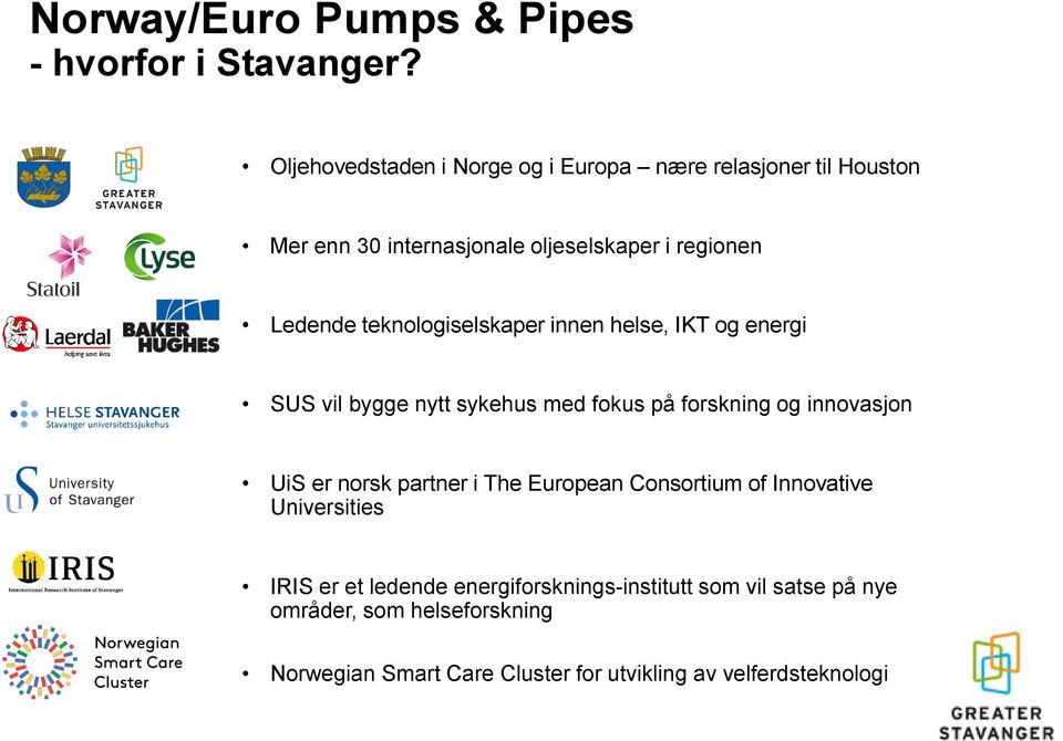 teknologiselskaper innen helse, IKT og energi SUS vil bygge nytt sykehus med fokus på forskning og innovasjon UiS er norsk