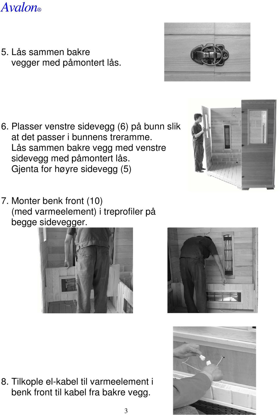 Lås sammen bakre vegg med venstre sidevegg med påmontert lås. Gjenta for høyre sidevegg (5) 7.