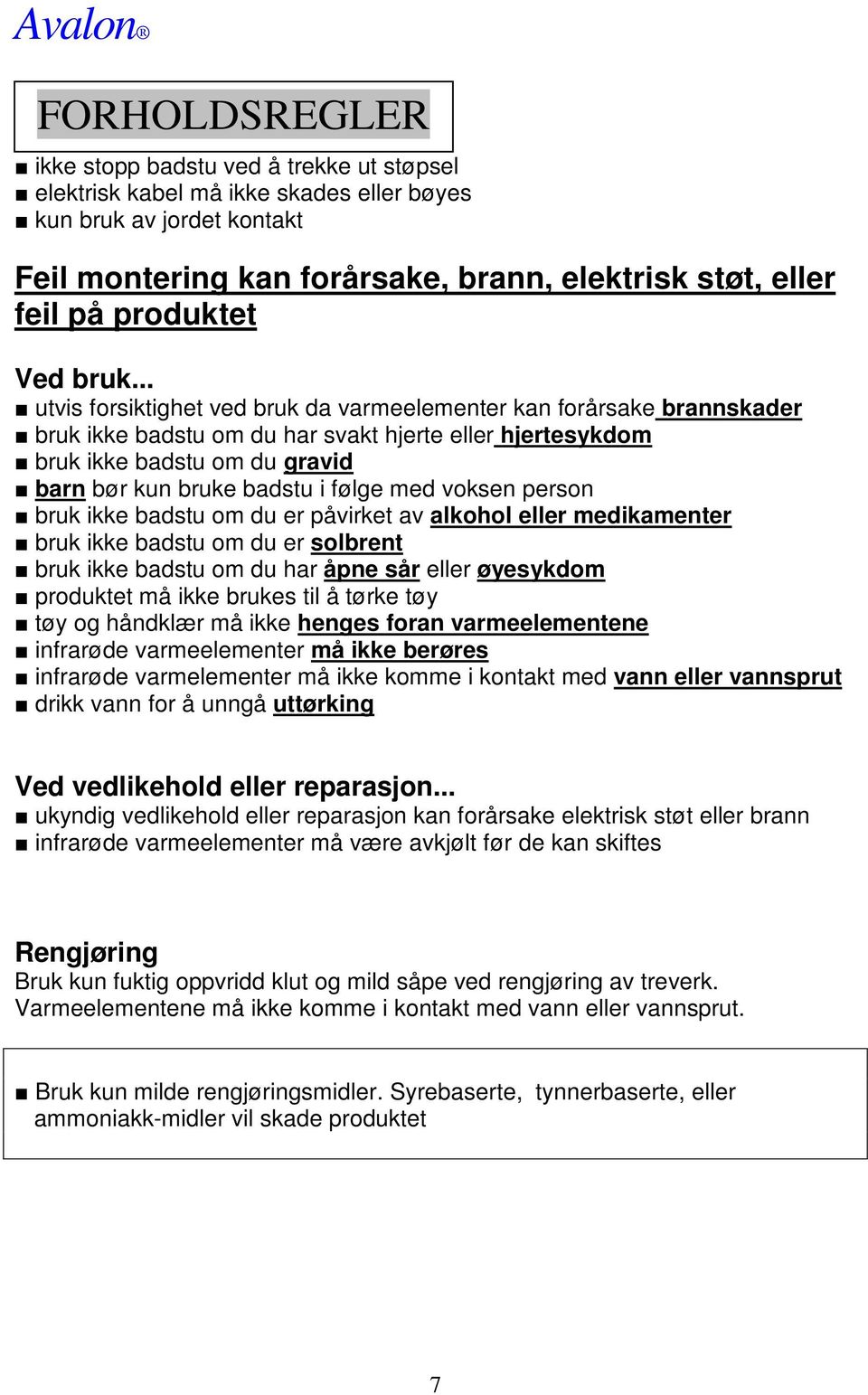 .. utvis forsiktighet ved bruk da varmeelementer kan forårsake brannskader bruk ikke badstu om du har svakt hjerte eller hjertesykdom bruk ikke badstu om du gravid barn bør kun bruke badstu i følge