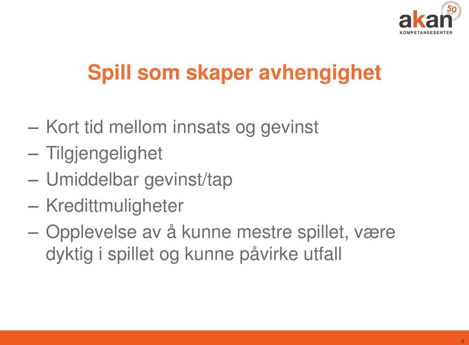 gevinst/tap Kredittmuligheter Opplevelse av å kunne