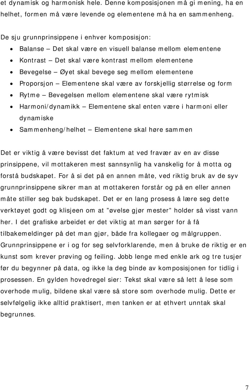 elementene Proporsjon Elementene skal være av forskjellig størrelse og form Rytme Bevegelsen mellom elementene skal være rytmisk Harmoni/dynamikk Elementene skal enten være i harmoni eller dynamiske