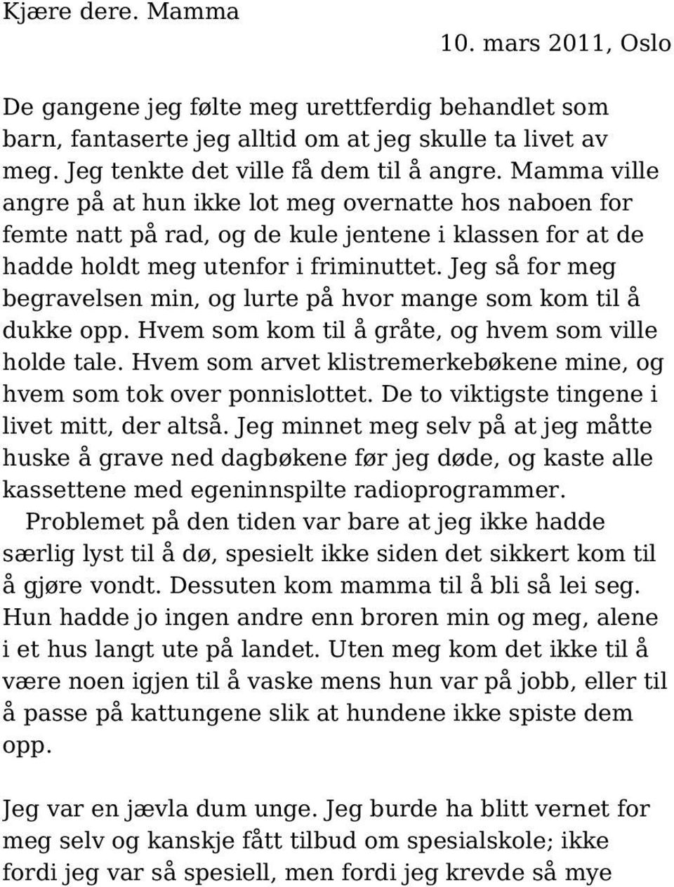 Jeg så for meg begravelsen min, og lurte på hvor mange som kom til å dukke opp. Hvem som kom til å gråte, og hvem som ville holde tale.