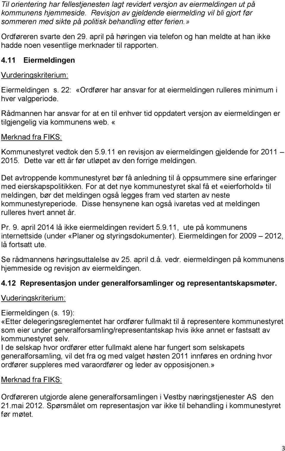 april på høringen via telefon og han meldte at han ikke hadde noen vesentlige merknader til rapporten. 4.11 Eiermeldingen Vurderingskriterium: Eiermeldingen s.