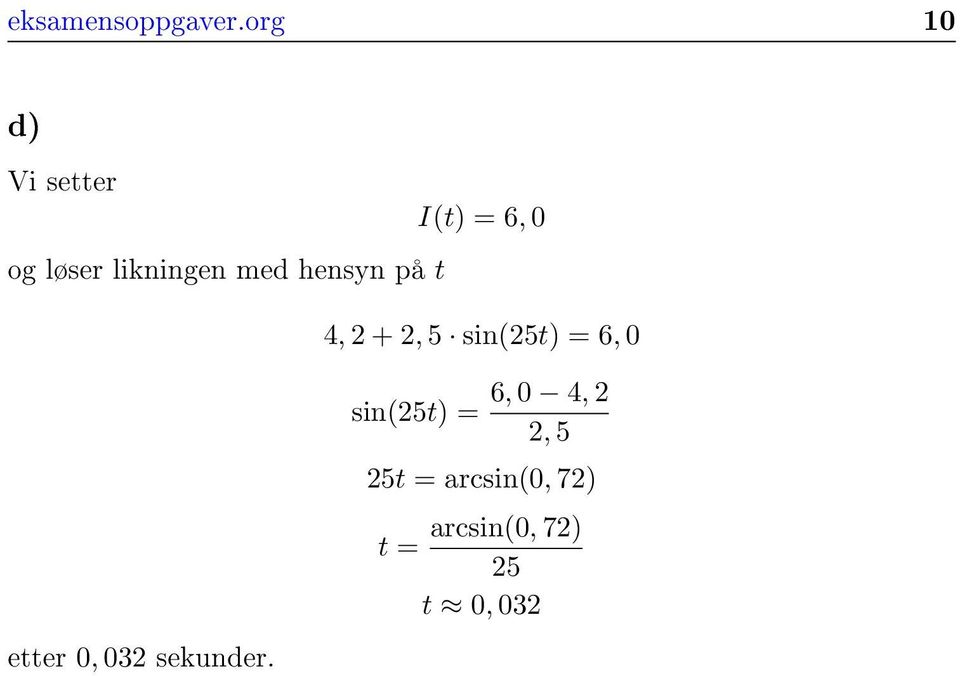 med hensyn på t 4, 2 + 2, 5 sin(25t) = 6, 0 etter 0,