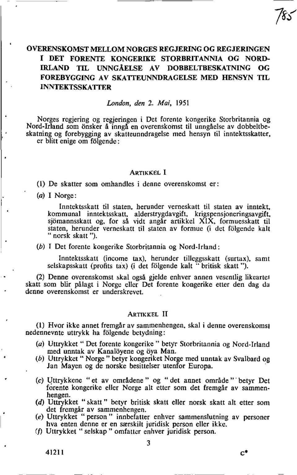 Mai, 1951 Norges regjering og regjeringen i Det forente kongerike Storbritannia og Nord-Inland som onsker A innga en overenskomst til unngaelse av dobbeltbeskatning og forebygging av