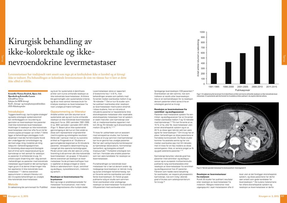 no Seksjon for HPB-kirurgi Kreft-, kirurgi- og transplantasjonsklinikken OUS-Rikshospitalet Introduksjon Tryggere leverkirurgi, nye kirurgiske strategier 1 og bedre onkologisk sykdomskontroll kan