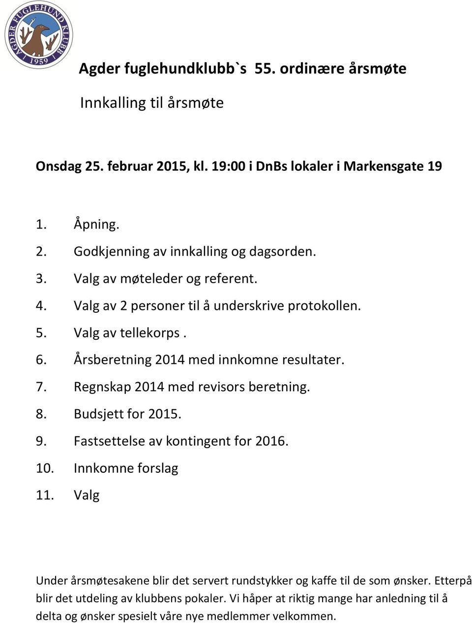 Regnskap 2014 med revisors beretning. 8. Budsjett for 2015. 9. Fastsettelse av kontingent for 2016. 10. Innkomne forslag 11.