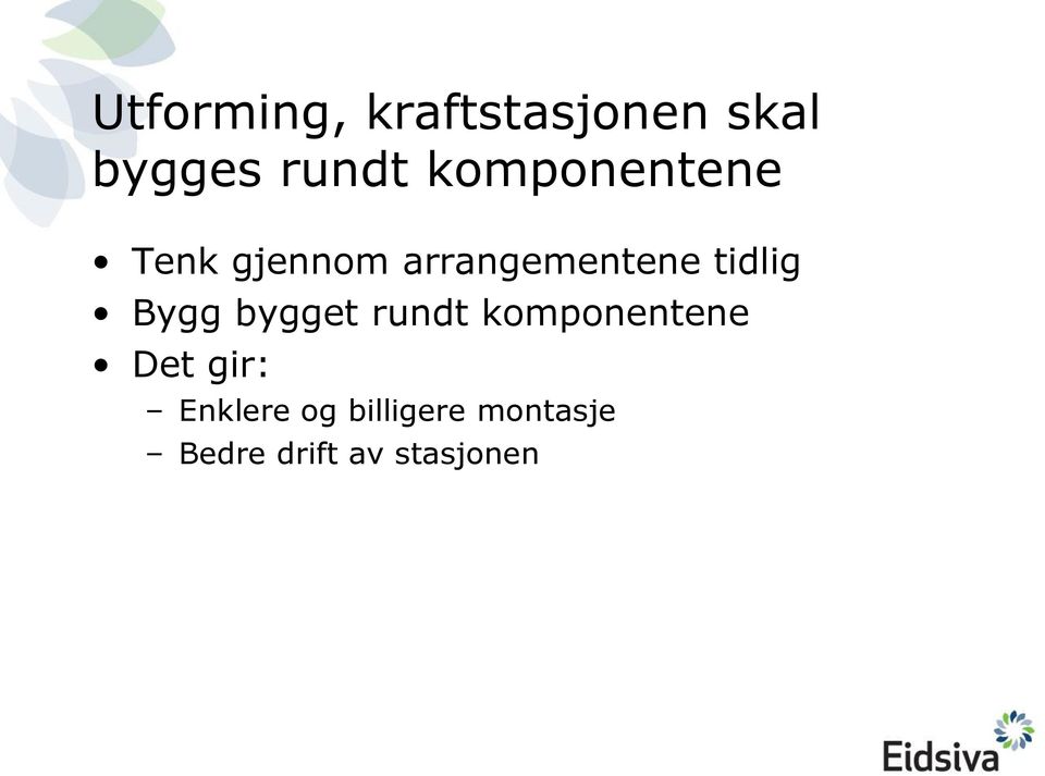 tidlig Bygg bygget rundt komponentene Det gir: