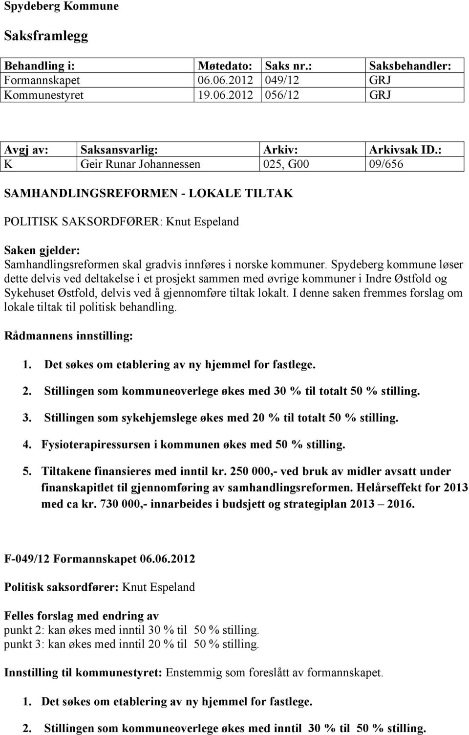 Spydeberg kommune løser dette delvis ved deltakelse i et prosjekt sammen med øvrige kommuner i Indre Østfold og Sykehuset Østfold, delvis ved å gjennomføre tiltak lokalt.