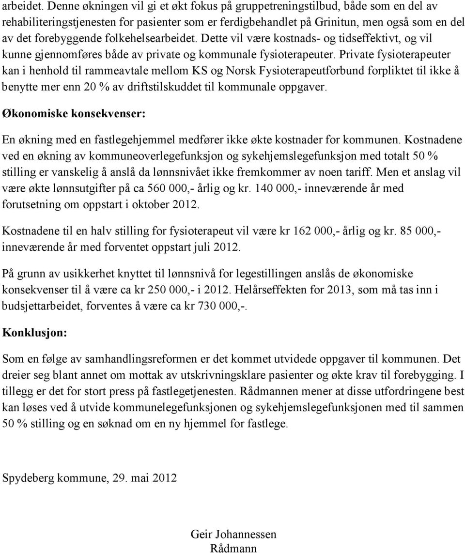 folkehelse Dette vil være kostnads- og tidseffektivt, og vil kunne gjennomføres både av private og kommunale fysioterapeuter.