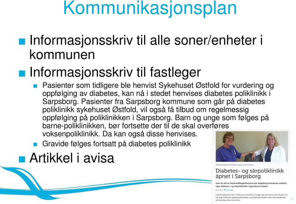 Pasienter fra Sarpsborg kommune som går på diabetes poliklinikk sykehuset Østfold, vil også få tilbud om regelmessig oppfølging på poliklinikken i