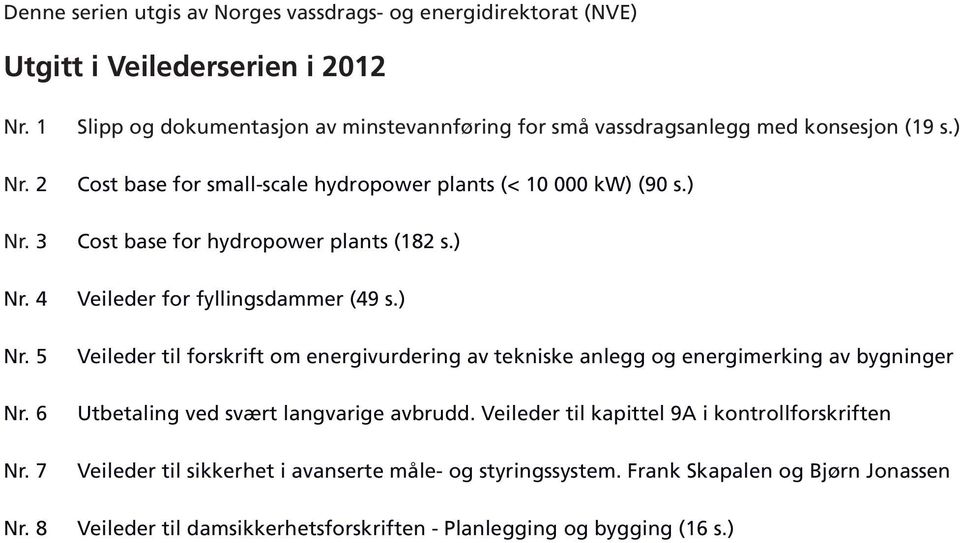 ) Cost base for hydropower plants (182 s.) Veileder for fyllingsdammer (49 s.
