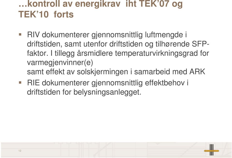 I tillegg årsmidlere temperaturvirkningsgrad for varmegjenvinner(e) samt effekt av