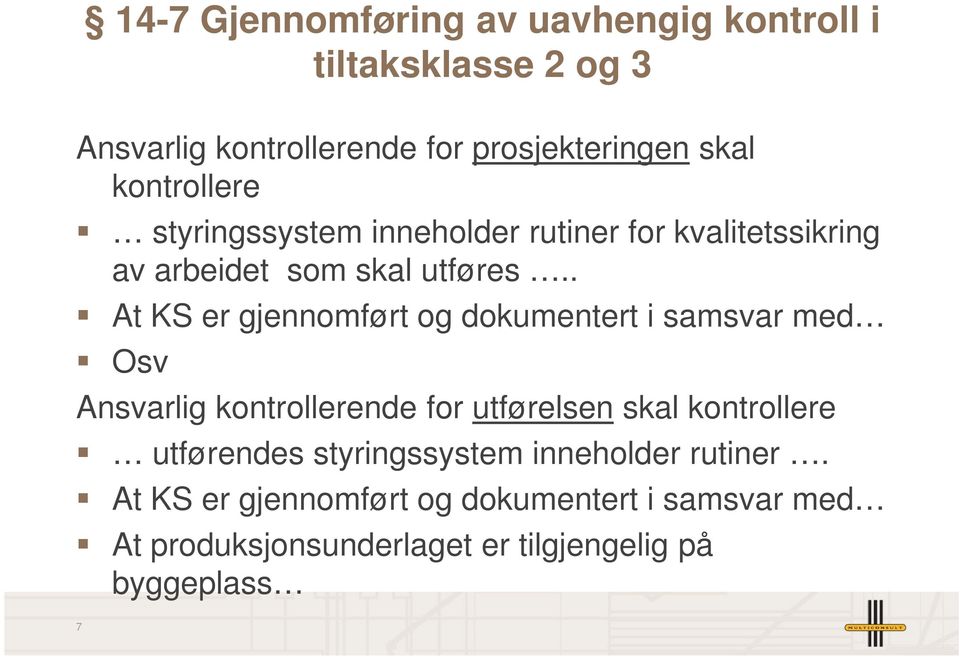 . At KS er gjennomført og dokumentert i samsvar med Osv Ansvarlig kontrollerende for utførelsen skal kontrollere