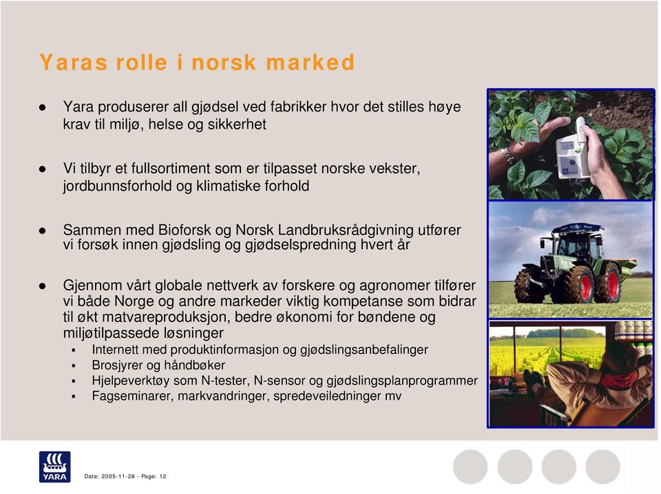og agronomer tilfører vi både Norge og andre markeder viktig kompetanse som bidrar til økt matvareproduksjon, bedre økonomi for bøndene og miljøtilpassede løsninger Internett med