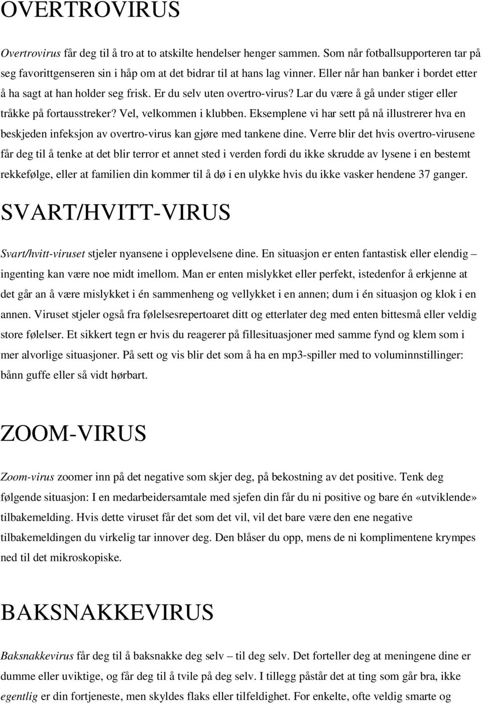 Eksemplene vi har sett på nå illustrerer hva en beskjeden infeksjon av overtro-virus kan gjøre med tankene dine.