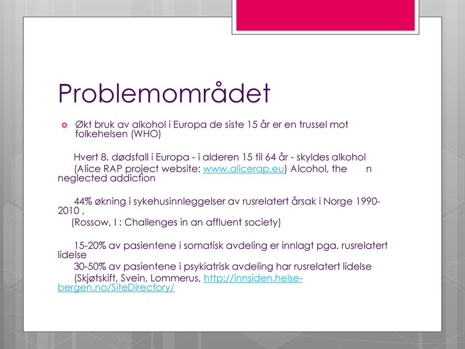 eu) Alcohol, the n neglected addiction 44% økning i sykehusinnleggelser av rusrelatert årsak i Norge 1990-2010, (Rossow, I : Challenges in an