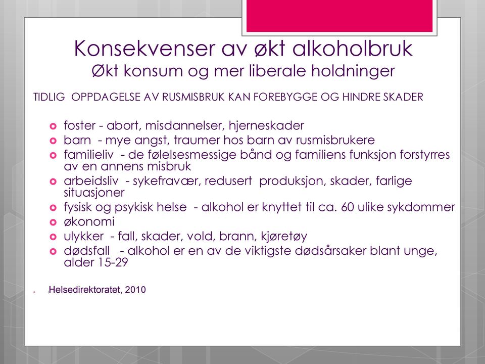 annens misbruk arbeidsliv - sykefravær, redusert produksjon, skader, farlige situasjoner fysisk og psykisk helse - alkohol er knyttet til ca.