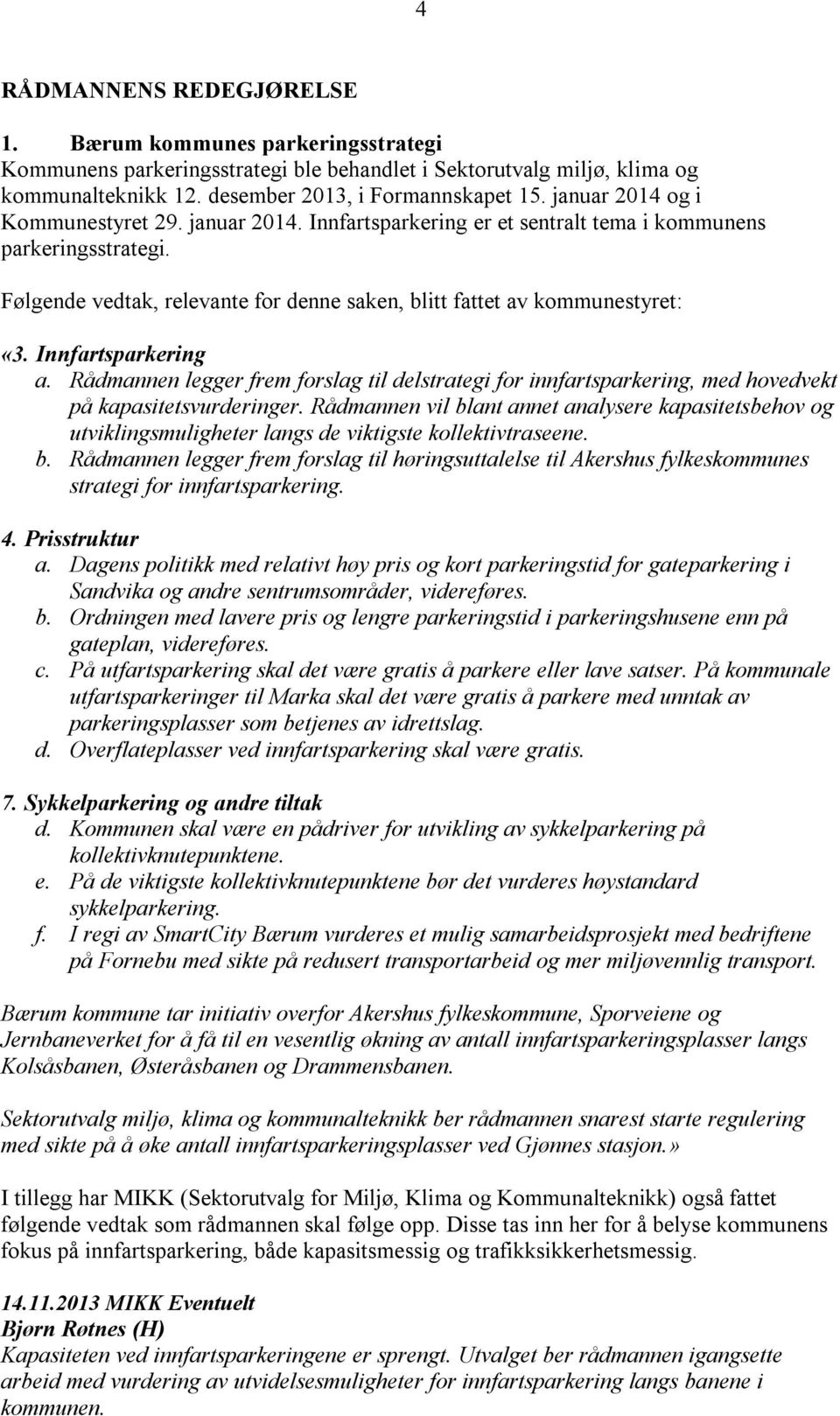 Innfartsparkering a. Rådmannen legger frem forslag til delstrategi for innfartsparkering, med hovedvekt på kapasitetsvurderinger.