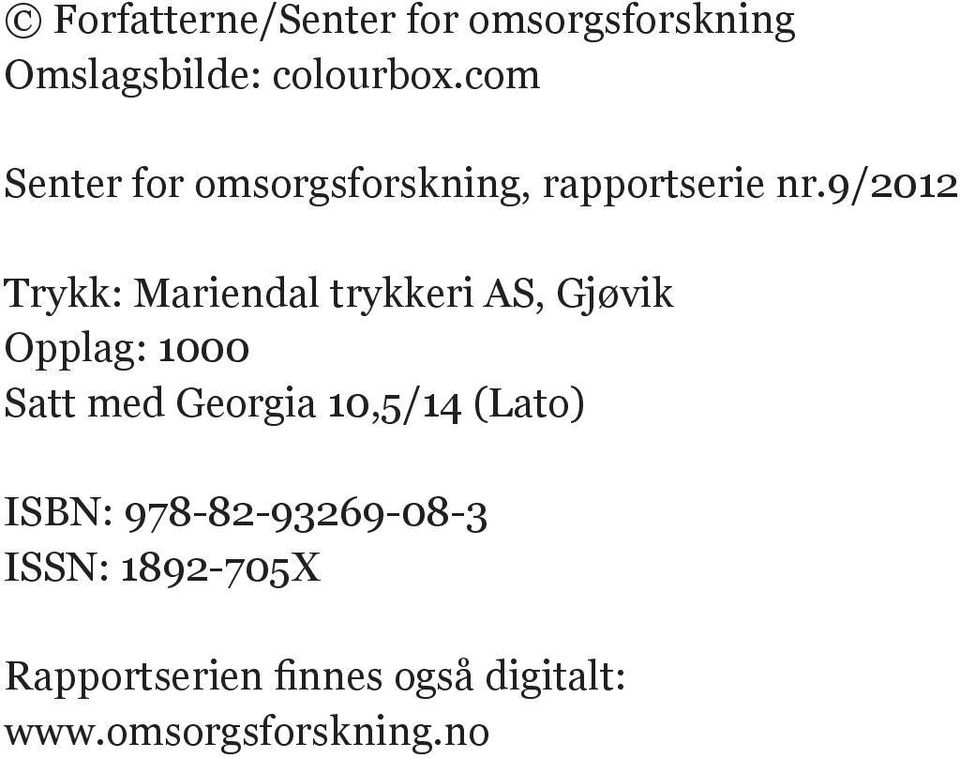 9/2012 Trykk: Mariendal trykkeri AS, Gjøvik Opplag: 1000 Satt med Georgia