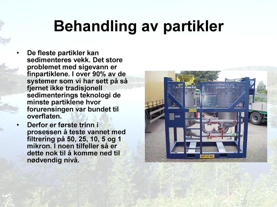 I over 90% av de systemer som vi har sett på så fjernet ikke tradisjonell sedimenterings teknologi de minste