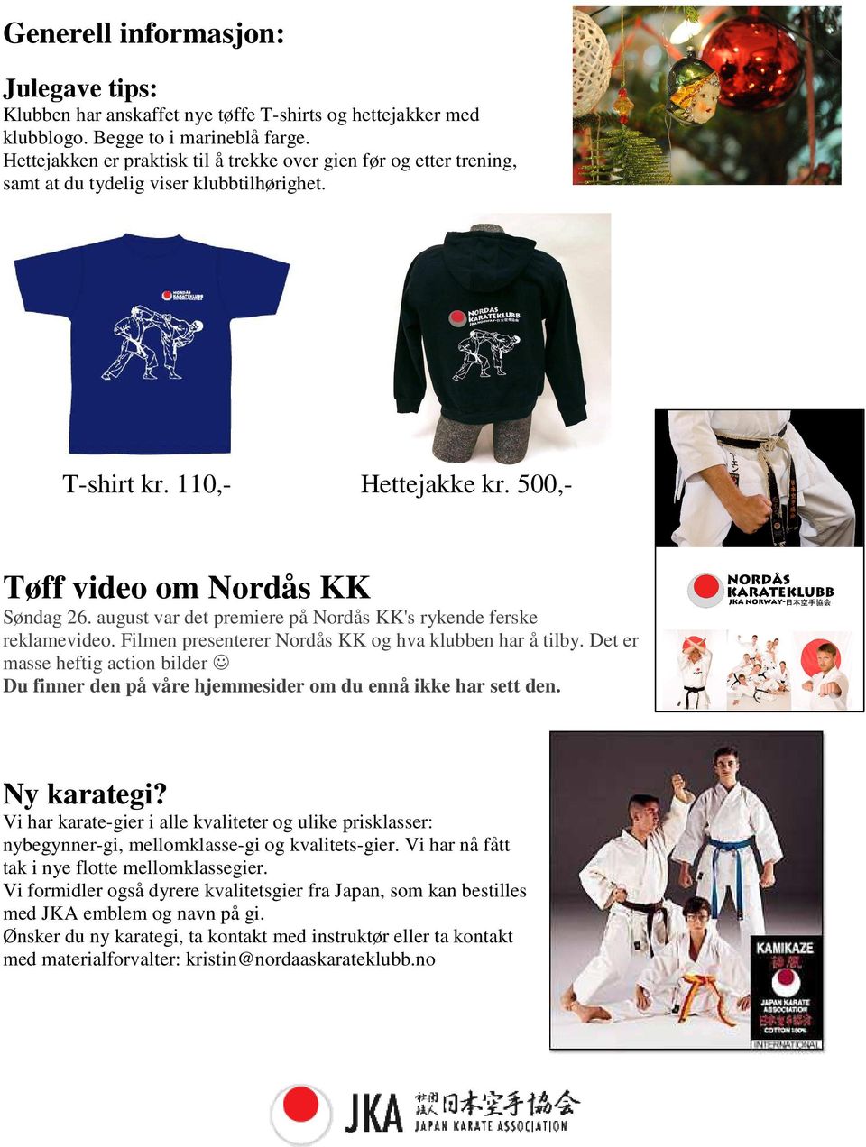 august var det premiere på Nordås KK's rykende ferske reklamevideo. Filmen presenterer Nordås KK og hva klubben har å tilby.