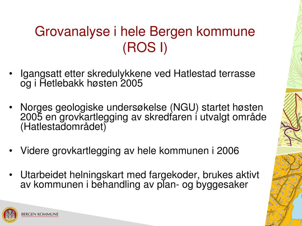 grovkartlegging av skredfaren i utvalgt område (Hatlestadområdet) Videre grovkartlegging av hele