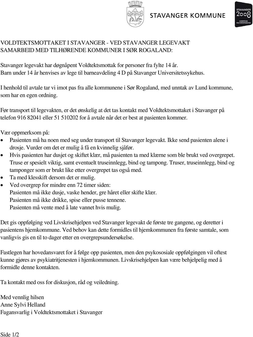 I henhold til avtale tar vi imot pas fra alle kommunene i Sør Rogaland, med unntak av Lund kommune, som har en egen ordning.