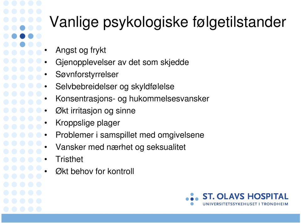 hukommelsesvansker Økt irritasjon og sinne Kroppslige plager Problemer i