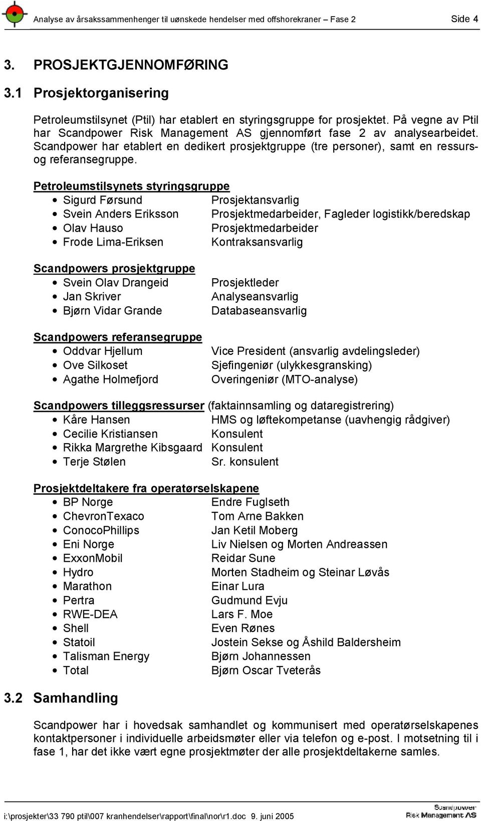 Scandpower har etablert en dedikert prosjektgruppe (tre personer), samt en ressursog referansegruppe.