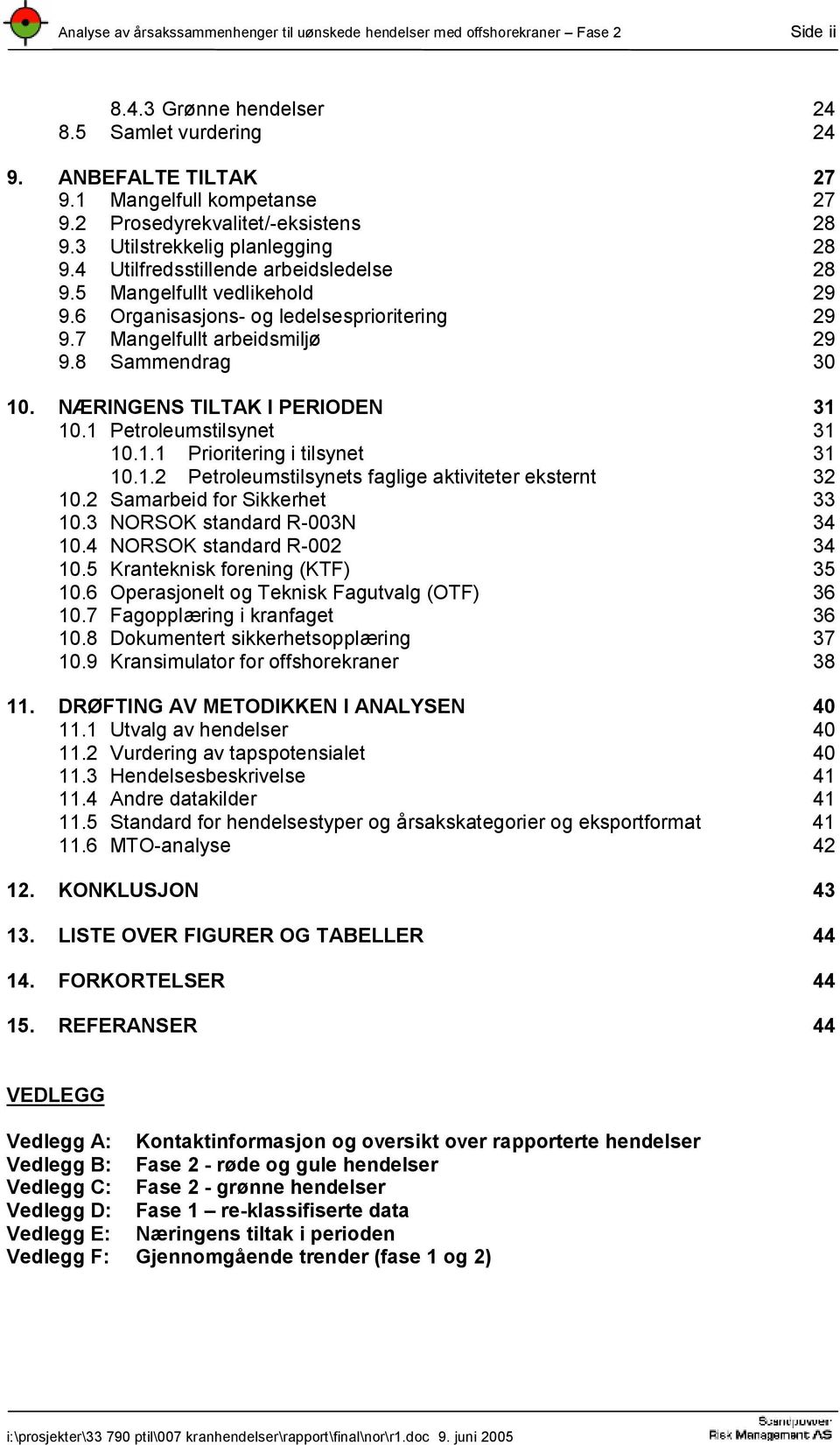 7 Mangelfullt arbeidsmiljø 29 9.8 Sammendrag 30 10. NÆRINGENS TILTAK I PERIODEN 31 10.1 Petroleumstilsynet 31 10.1.1 Prioritering i tilsynet 31 10.1.2 Petroleumstilsynets faglige aktiviteter eksternt 32 10.