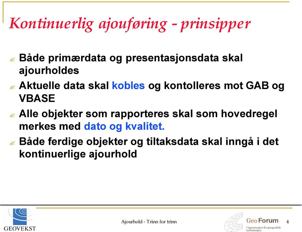 som rapporteres skal som hovedregel merkes med dato og kvalitet.