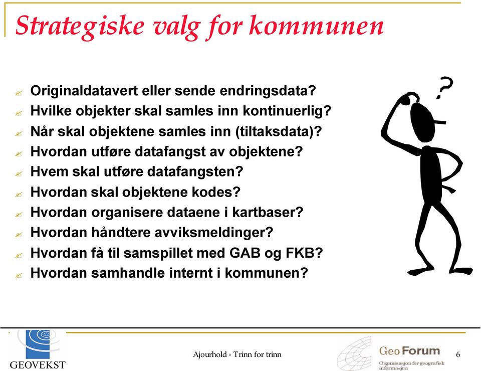 Hvordan utføre datafangst av objektene? Hvem skal utføre datafangsten? Hvordan skal objektene kodes?