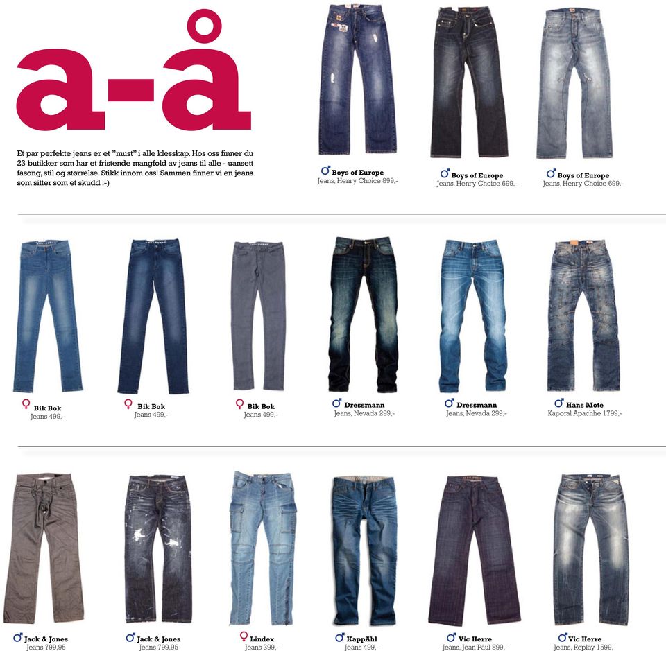 Sammen finner vi en jeans som sitter som et skudd :-) Boys of Europe Jeans, Henry Choice 899,- Boys of Europe Jeans, Henry Choice 699,- Boys of Europe