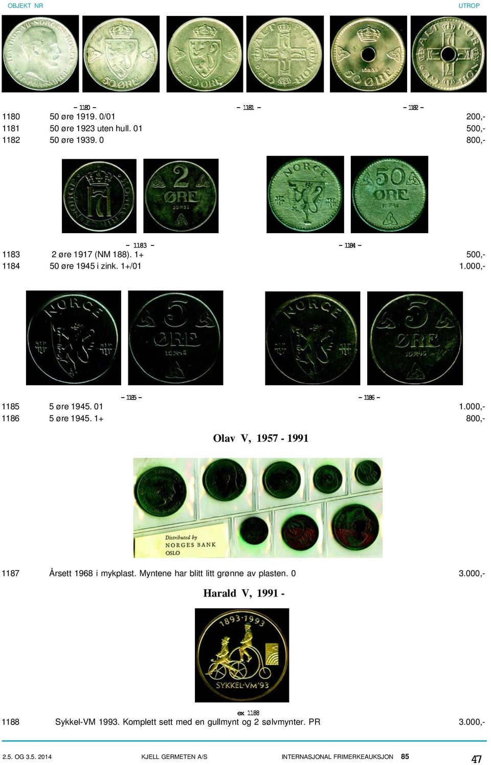 000,- 1186 5 øre 1945. 1+ 800,- Olav V, 1957-1991 1187 Årsett 1968 i mykplast. Myntene har blitt litt grønne av plasten. 0 3.
