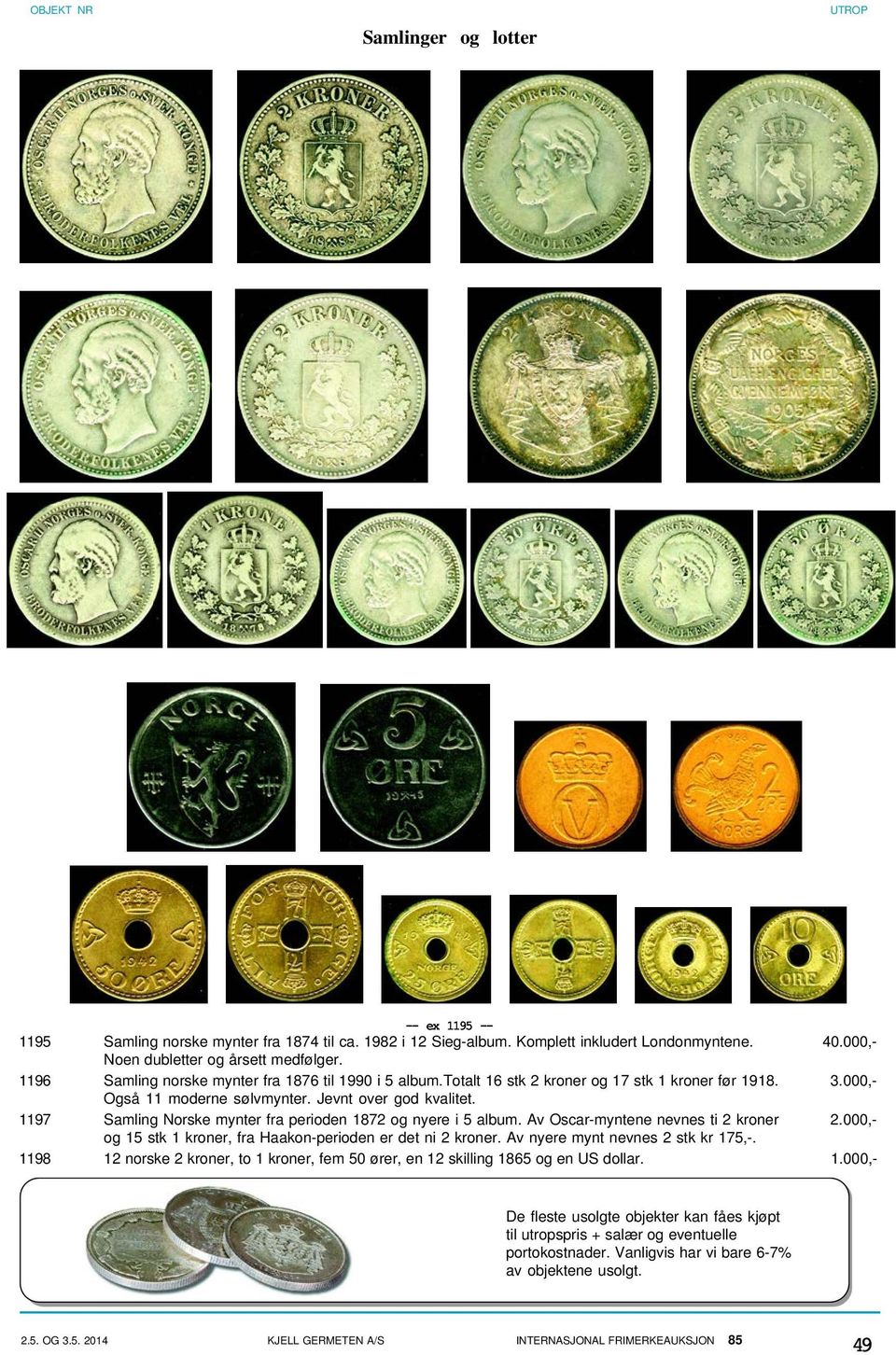 1197 Samling Norske mynter fra perioden 1872 og nyere i 5 album. Av Oscar-myntene nevnes ti 2 kroner 2.000,- og 15 stk 1 kroner, fra Haakon-perioden er det ni 2 kroner.