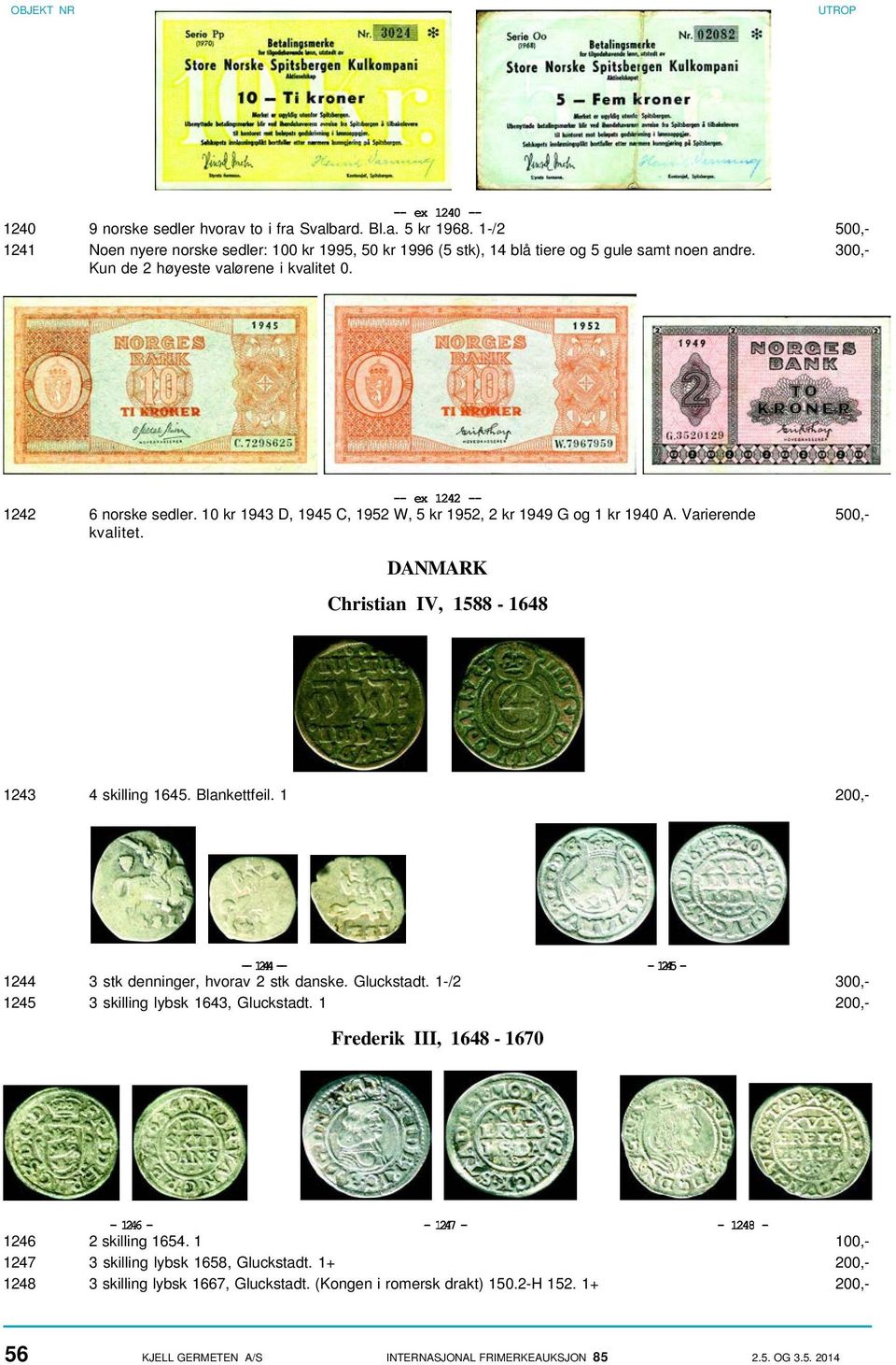 DANMARK Christian IV, 1588-1648 1243 4 skilling 1645. Blankettfeil. 1 200,- -- 1244 -- - 1245-1244 3 stk denninger, hvorav 2 stk danske. Gluckstadt. 1-/2 300,- 1245 3 skilling lybsk 1643, Gluckstadt.