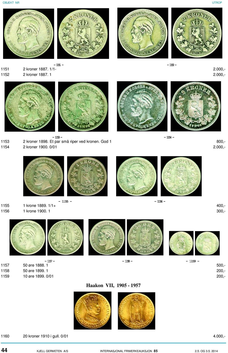 1/1+ 400,- 1156 1 krone 1900. 1 300,- - 1157 - - 1158 - - 1159-1157 50 øre 1888. 1 500,- 1158 50 øre 1899.