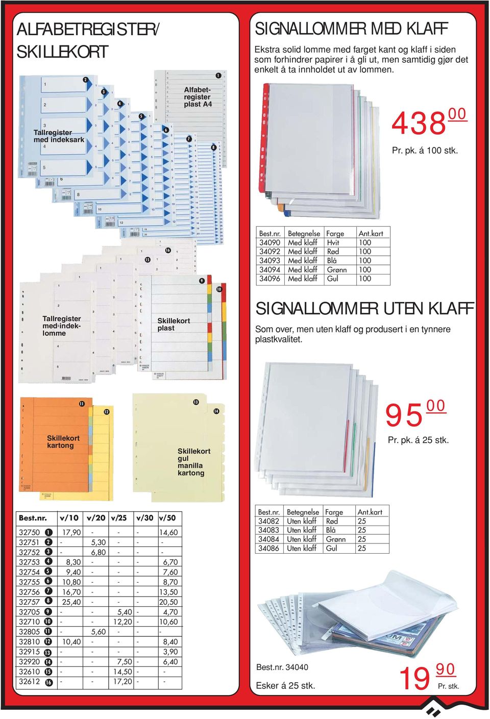 kart 34090 Med klaff Hvit 100 34092 Med klaff Rød 100 34093 Med klaff Blå 100 34094 Med klaff Grønn 100 34096 Med klaff Gul 100 Tallregister med indeklomme Skillekort plast 10 SIGNALLOMMER UTEN KLAFF