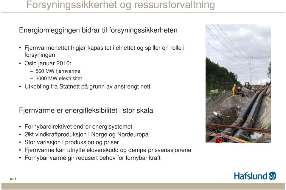 Fjernvarme er energifleksibilitet i stor skala Fornybardirektivet endrer energisystemet Økt vindkraftproduksjon i Norge og Nordeuropa Stor